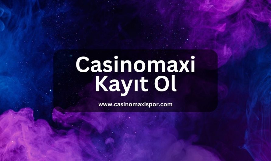 Casinomaxi Kayıt Ol