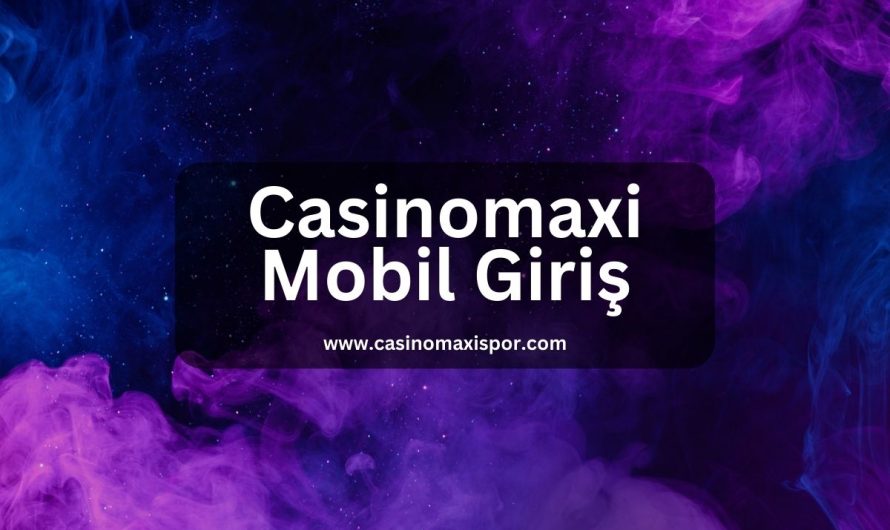 Casinomaxi Mobil Giriş